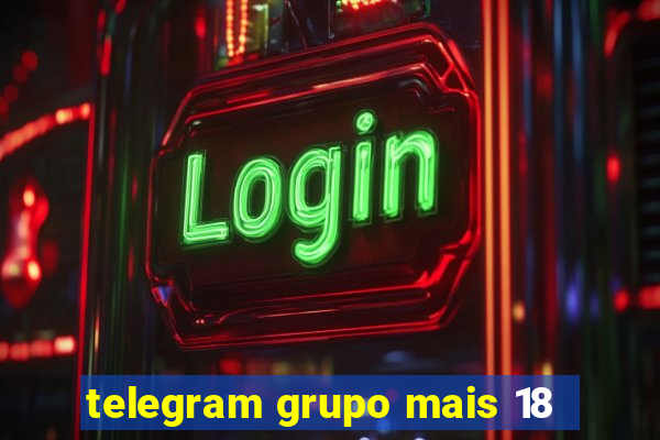 telegram grupo mais 18